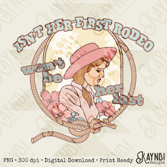 Isn't Her First Rodeo Sublimation Design PNG Digital Download Printable Western Rodeo Cowgirl