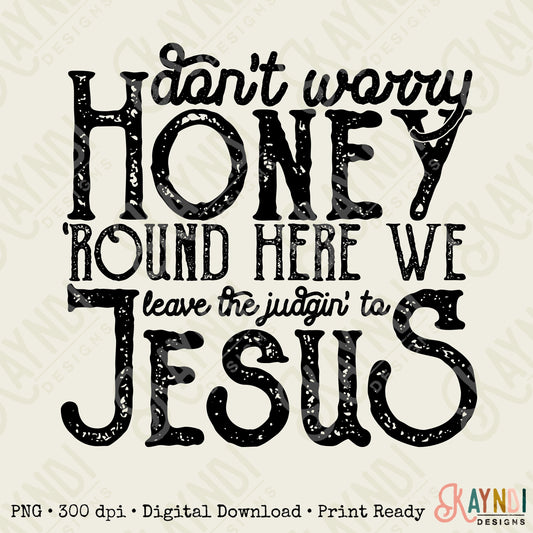 Don't Worry Honey Round Here We Leave the Judgin' to Jesus Sublimation Design PNG Digital Download Printable Christian Country Western Rodeo