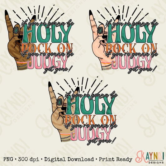 If You're Gonna Be Holy Rock On If You're Gonna be Judgy Get Gone Sublimation Design PNG Digital Download Printable Western Country Rodeo