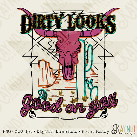 Dirty Looks Good On You | Western Desert Sublimation Design PNG Digital Download Printable