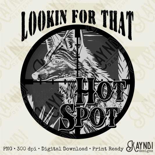 Lookin For That Hot Spot Sublimation Design PNG Digital Download Printable Coyote Hunt Hunter Hunting Night Vision Guys Mens Southern