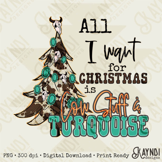 All I Want for Christmas is Cow Stuff & Turquoise Sublimation Design PNG Digital Download Printable Concho Cow Print Christmas Tree Western