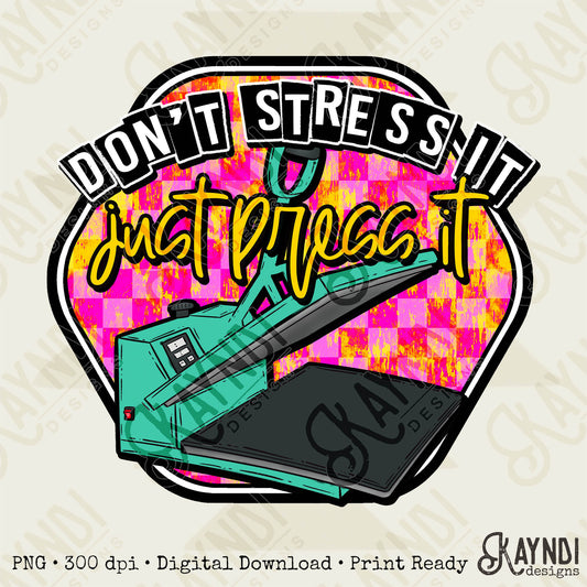 Don't Stress it Just Press it Sublimation PNG, Digital Download, Printable T-Shirt Heat Press, Vibrant, DIY Craft Design