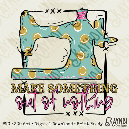 Make Something out of nothing Sublimation PNG, Digital Download, Printable Crafter, Vibrant, DIY Craft Design