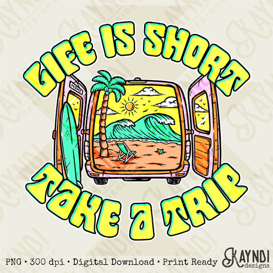 Life is short take a trip Sublimation PNG, Digital Download, Printable Summer, Beach, Van Life
