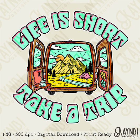 Life is short take a trip Sublimation PNG, Digital Download, Printable Travel, Mountain,