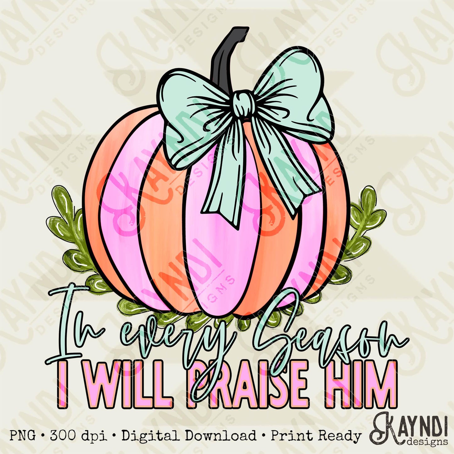 In every season, I will praise Him Sublimation Design PNG Digital Download Printable