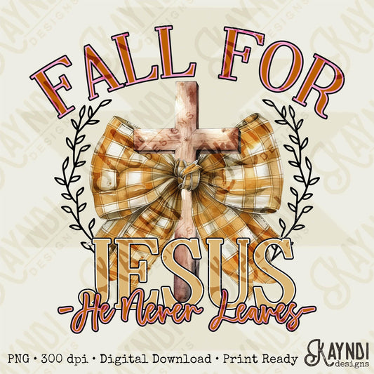 Fall for Jesus He Never Leaves Sublimation Design PNG Digital Download Printable