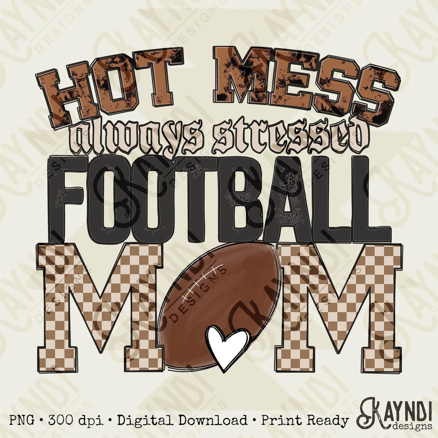 Hot Mess always stressed football Mom Sublimation Design PNG Digital Download Printable Distressed Touchdown Boys of Fall Ball Season