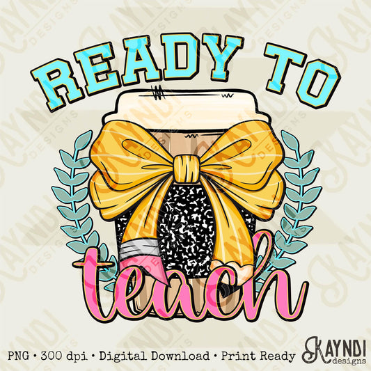 Ready to Teach Sublimation Design PNG Digital Download Printable School Supplies Teacher Elementary School Coffee Bow Coquette