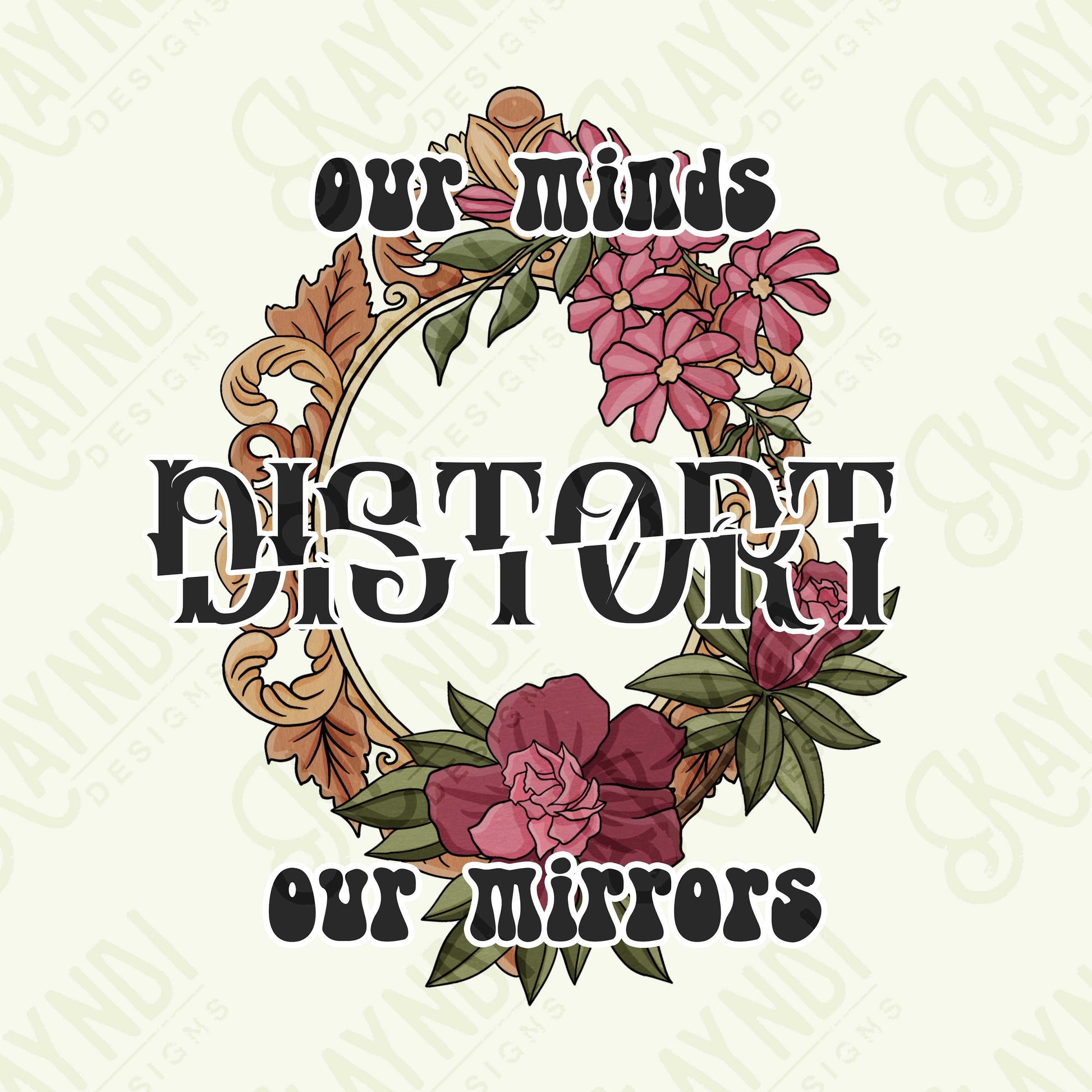 Our Minds Distort Our Mirrors Sublimation Design PNG Digital Download Printable Inspirational Mental Health Quote Saying Floral Flower