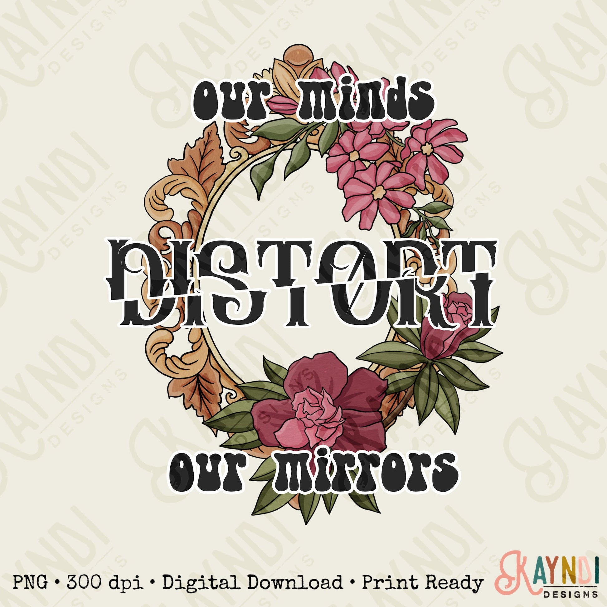 Our Minds Distort Our Mirrors Sublimation Design PNG Digital Download Printable Inspirational Mental Health Quote Saying Floral Flower