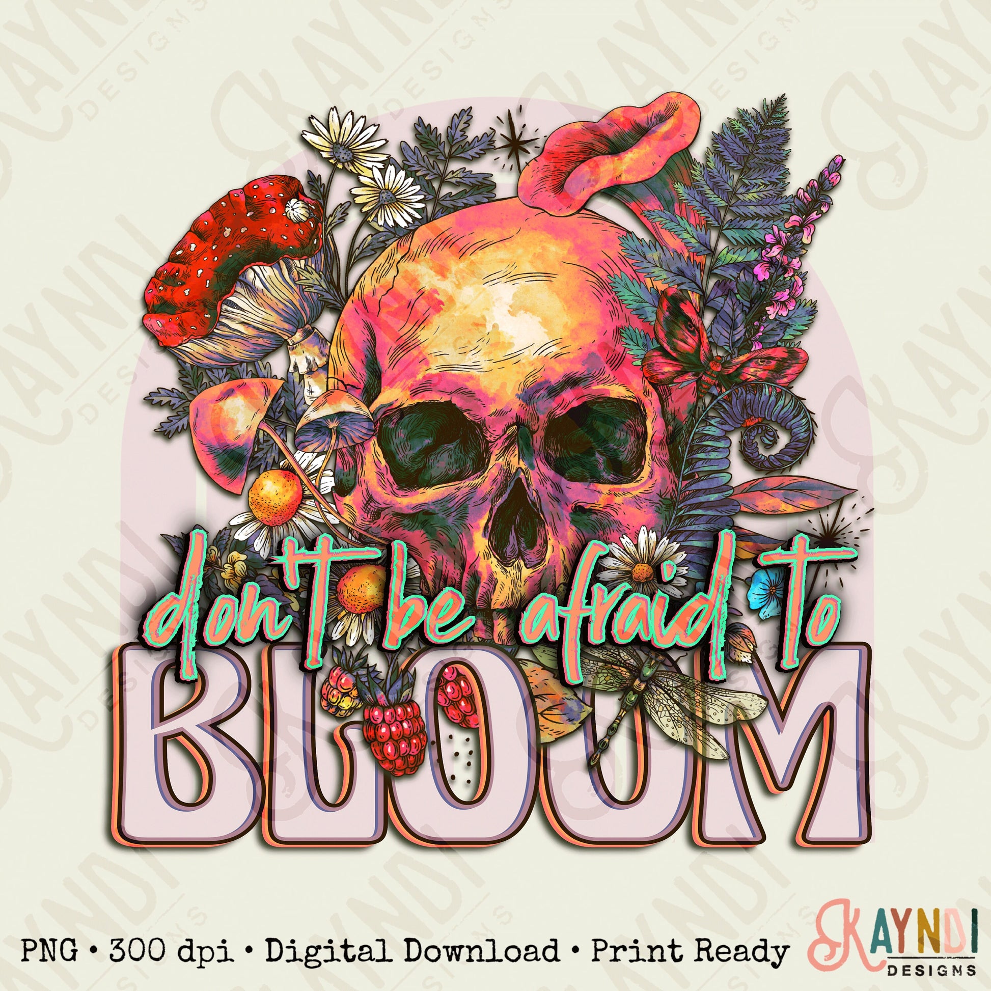 Don't Be Afraid to Bloom Sublimation Design PNG Digital Download Printable Skull Floral Mushroom Skeleton Mental Health Awareness Motivation