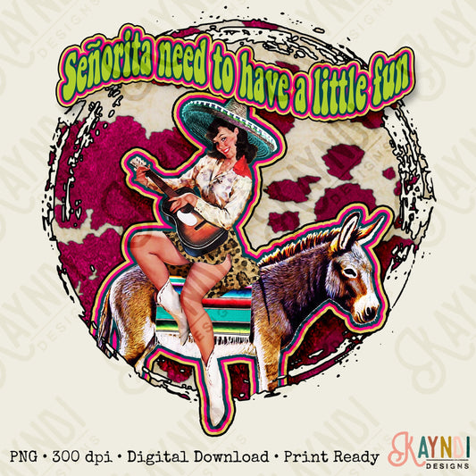 Señorita Need to Have a Little Fun Sublimation Design PNG Digital Download Printable Western Country Cowgirl Cow print Serape Retro Song