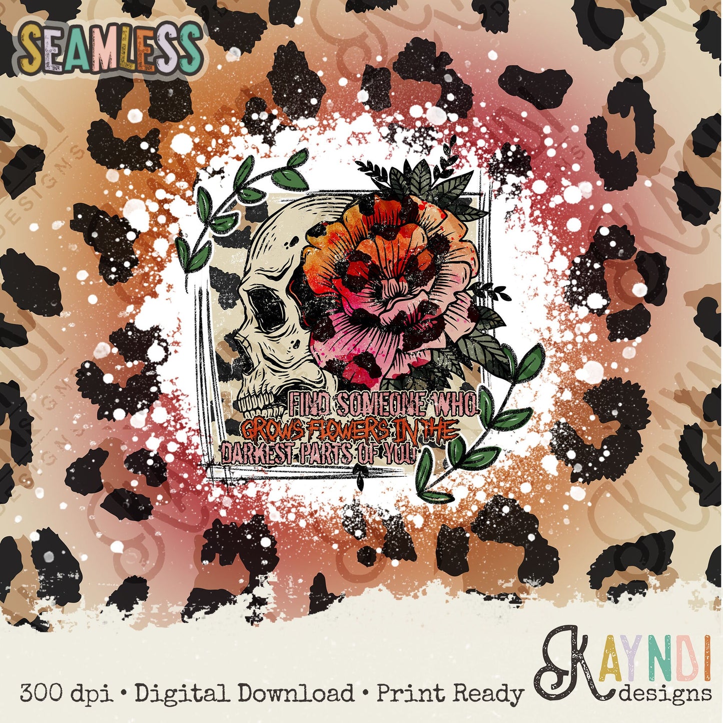 Find Someone Who Grows Flowers in the Darkest Parts of You Seamless Tumbler Sublimation Design PNG Digital Download Printable Leopard Skull
