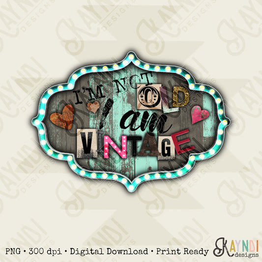 I’m not old I am vintage Sublimation Design PNG Digital Download Rustic Marquee