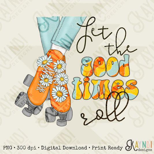 Let the Good Times Roll Sublimation Design PNG Digital Download Printable Groovy Retro Roller Skates Daisy Hippy Vibes 70s 90s Daisys